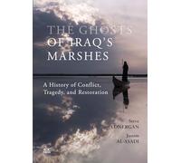 The Ghosts of Iraq's Marshes: A History of Conflict, Tragedy, and Restoration