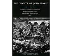 The Ghosts of Johnstown: 2209 Innocent Lives Lost to an Engineering Disaster