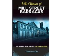 The Ghosts of Mill Street Barracks