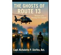 The Ghosts of Route 13, Memoirs of a Missing Fire Captain