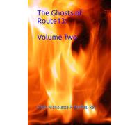The Ghosts of Route 13: Volume Two: 2 (The Ghosts of Route 13, Memoirs of a Missing Fire Captain)