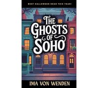 The Ghosts of Soho: Tales of the Haunted Quarter and Its Restless Spirits