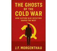 The Ghosts of the Cold War: How Eastern Bloc Defectors Shaped the West