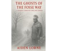 The Ghosts of the Fosse Way: A Journey Through Time and Terror
