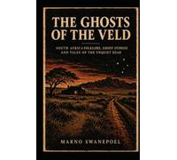 THE GHOSTS OF THE VELD: South African Folklore, Ghost Stories and Tales of the Unquiet Dead (The Shadows of South Africa)