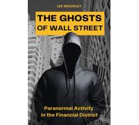The Ghosts of Wall Street: Paranormal Activity in the Financial District (Lee Brickley's Paranormal X-Files)