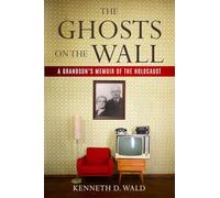 The Ghosts on the Wall: A Grandson’s Memoir of the Holocaust (Holocaust Survivor True Stories)