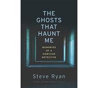 The Ghosts That Haunt Me: Memories of a Homicide Detective