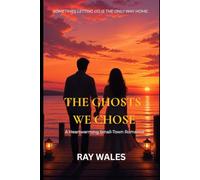 The Ghosts We Chose: A Heartwarming Small-Town Romance