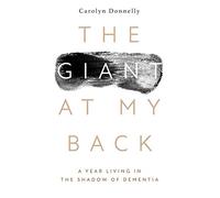 The Giant at my Back: A Year Living in the Shadow of Dementia.: A Year in the Life of a Dementia Carer