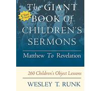 The Giant Book of Children's Sermons: Matthew to Revelation; 260 Children's Object Lessons