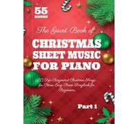 The Giant Book of Christmas Sheet Music For Piano: 55 Top-Requested Christmas Songs for Piano Easy Piano Songbook for Beginners