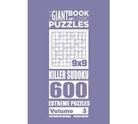 The Giant Book of Logic Puzzles - Killer Sudoku 600 Extreme Puzzles (Volume 5) (The Giant Book of Killer Sudoku)
