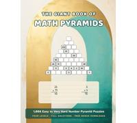 The Giant Book of Math Pyramids: 1,008 Easy to Very Hard Number Pyramid Puzzles for Adults - Four Levels, Full Solutions