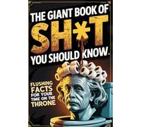 The Giant Book of Sh*t You Should Know, Hilarious Bathroom Trivia Gag Gift: Useless Facts and Weird Trivia for Your Time on the Throne (The Man Up Minutes Collection)