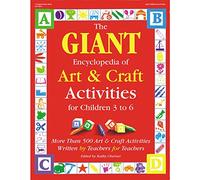 The Giant Encyclopedia of Art and Craft Activities for Children 3-6: Over 500 Art and Craft Activities Created by Teachers for Teachers