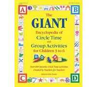 The Giant Encyclopedia of Circle Time and Group Activities for Children 3 to 6: Over 600 Favorite Circle Time Activities Created by Teachers for ... Activities Created by Teachers for Teachers