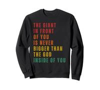The Giant In Front Of You Is Never Bigger Than The God Sweatshirt