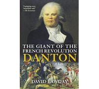 The Giant of the French Revolution: Danton, a Life