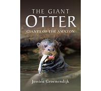 The Giant Otter: Giants of the Amazon