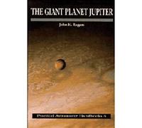 The Giant Planet Jupiter - Practical Astronomy Handbooks: Series No. 6 - Cambridge University Press