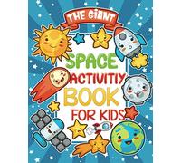the giant space activity book for kids: Space Themed Coloring Pages, Color By Number ,Dot to Dot, Puzzles, Mazes, Math, Cross Words ,Word Search and More Inside!