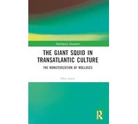 The Giant Squid in Transatlantic Culture: The Monsterization of Molluscs (Multispecies Encounters)
