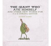THE GIANT WHO ATE HIMSELF AND OTHER NEW WORKS FOR 6 & 12 STRING GUITAR [8/24]