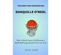 THE GIANT WHO DREAMED BIG SHAQUILLE O’NEAL: How a Kind, Funny Kid Became a Basketball Legend (and You Can Too)