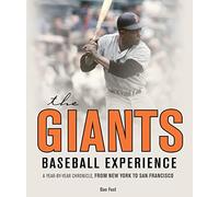 The Giants Baseball Experience: A Year-by-Year Chronicle, from New York to San Francisco