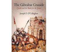The Gibraltar Crusade: Castile and the Battle for the Strait (The Middle Ages Series)