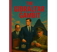 The Gibraltar Gambit: How Britain’s Gold Stopped Hitler at the Gates of the Mediterranean