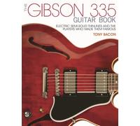 The Gibson 335 Guitar Book – Electric Semi-Solid Thinlines and the Players Who Made Them Famous
