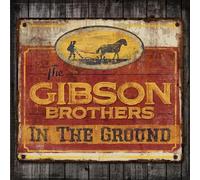 The Gibson Brothers - In the Ground