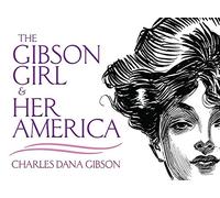 The Gibson Girl and Her America: The Best Drawings of Charles Dana Gibson (Dover Fine Art, History of Art)