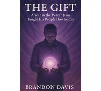 The Gift: A Year in the Prayer Jesus Taught His People How to Pray