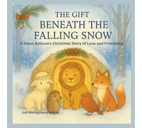 The Gift Beneath the Falling Snow: A Brave Believers Christmas Story of Love and Friendship (The Brave Believers Stories)