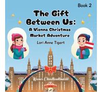 The Gift Between Us: A Vienna Christmas Market Adventure (Passport Pals: Adventures of the Traveling Twins)