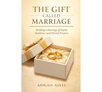 THE GIFT CALLED MARRIAGE: Building a Marriage of Depth, Resilience and Eternal Purpose