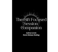 The Gift Focused Session Companion: Tools for Everyday Spirit Communication