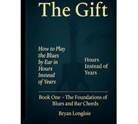 The Gift: How to play the blues by ear in hours instead of years