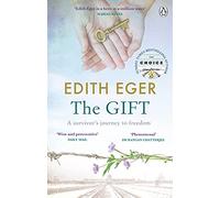 The Gift: Life Lessons From the Holocaust Survivor, Therapist, and Award-Winning Author of The Choice
