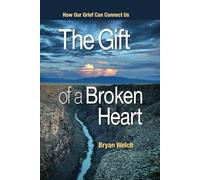 The Gift of a Broken Heart: How Our Grief Can Connect Us