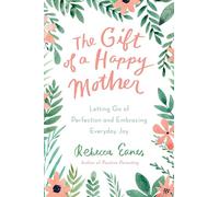 The Gift of a Happy Mother: Letting Go of Perfection and Embracing Everyday Joy