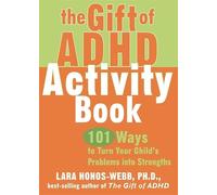 The Gift Of Adhd Activity Book: 101 Ways to Turn Your Child's Problems Into Strengths (Companion)