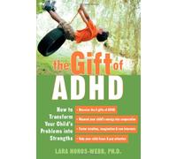 The Gift Of Adhd: How to Transform Your Child's Problems Into Strengths