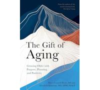 The Gift of Aging: Growing Older with Purpose, Planning and Positivity