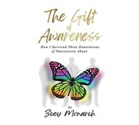 The Gift of Awareness: How I Survived Three Generations of Narcissistic Abuse