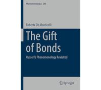 The Gift of Bonds: Husserl's Phenomenology Revisited (Phaenomenologica, 240)