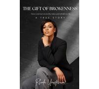 The Gift of Brokenness: How God Met me in the Ruins and Rebuilt my Life